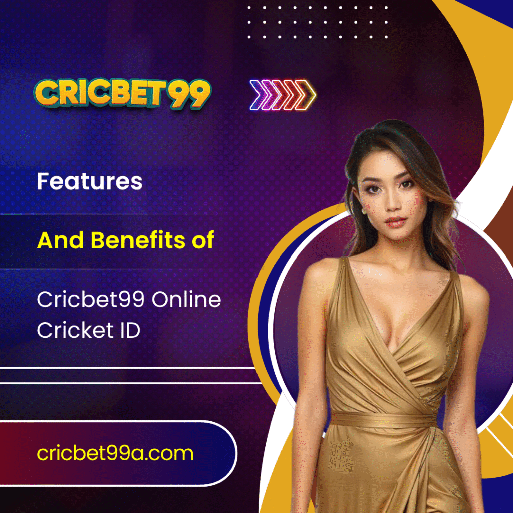 Features and Benefits of Cricbet99 Online Cricket ID