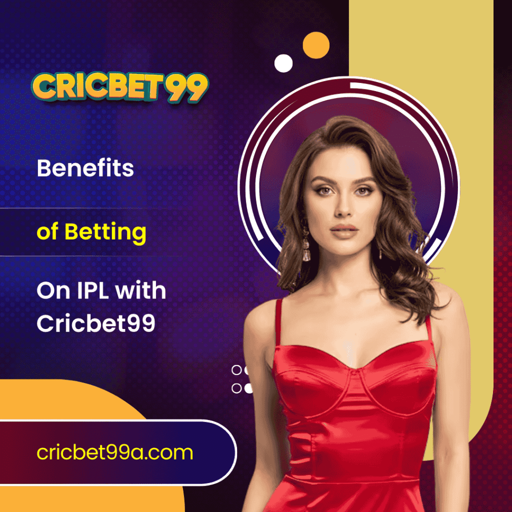 Benefits of Betting on IPL with Cricbet99