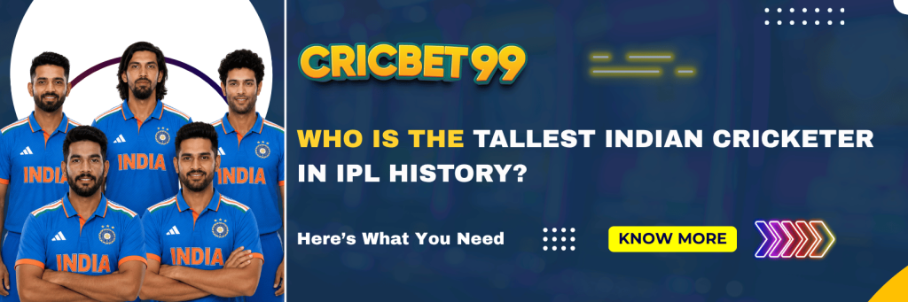 Who Is the Tallest Indian Cricketer in IPL History