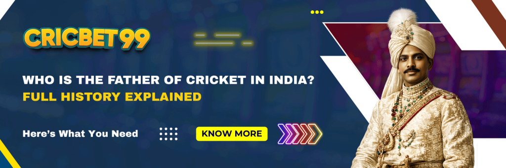Who is the Father of Cricket in India Full History Explained
